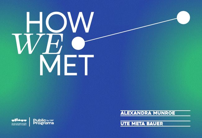 How We Met: Ute Meta Bauer & Alexandra Munroe